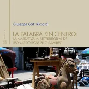 La palabra sin centro la narrativa multiterritorial del Leonardo Rossello Ramírez Soddisfatti O Rimborsati