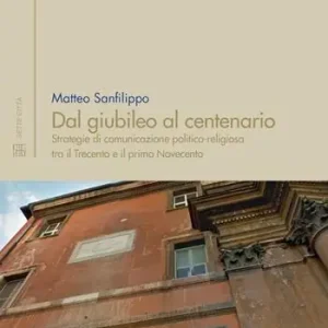 Compra Oggi Stesso Dal giubileo al centenario. Strategie di comunicazione politico-religiosa tra il Trecento e il primo Novecento