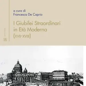I giubilei straordinari in età moderna (XVII-XVIII) Compra Adesso