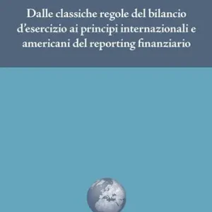 Dalle classiche regole del bilancio d‘esercizio ai principi internazionali e americani del reporting finanziario Pagamento Sicuro