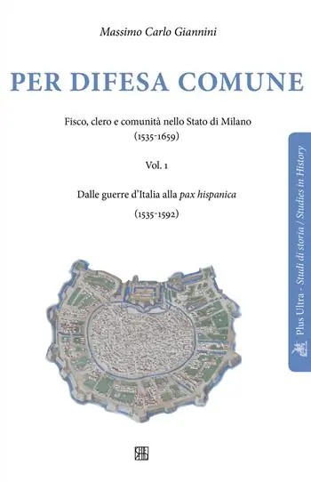 Per difesa comune. Fisco, clero e comunità nello stato di Milano (1535-1659). Vol. 1 Dalle guerre d’Italia alla pax hispanica (1535-1592) Direttamente Dal Produttore
