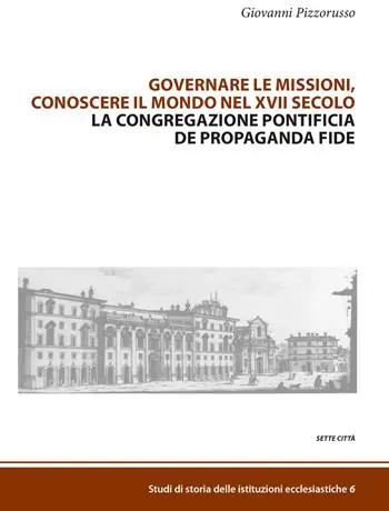 Scelto Dai Clienti Governare le missioni, conoscere il mondo nel XVII secolo. La Congregazione pontificia De Propaganda Fide