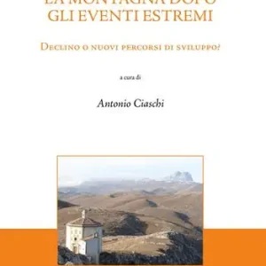 La montagna dopo gli eventi estremi. Declino o nuovi percorsi di sviluppo? Nuovo Arrivo