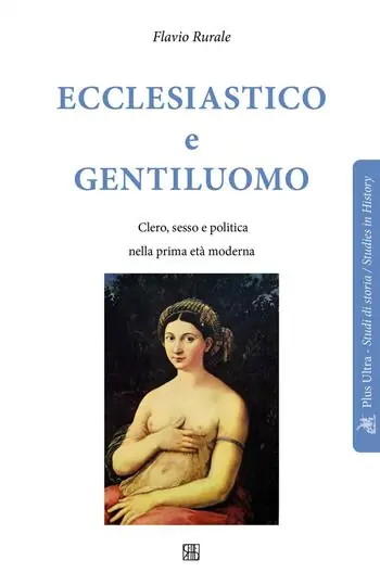 Ecclesiastico e gentiluomo. Clero, sesso e politica nella prima età moderna Compra Oggi Stesso