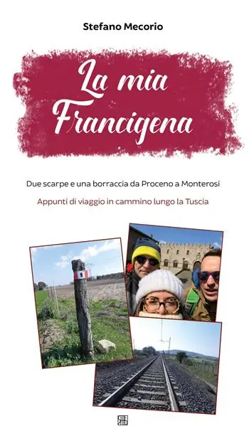 Prezzo Basso La mia Francigena. Due scarpe e una borraccia da Proceno a Monterosi. Appunti di viaggio in cammino lungo la Tuscia