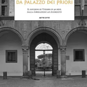 Fuori le donne da palazzo dei Priori. Il governo di Viterbo in 40 mesi, dalla Liberazione ad Andreotti Quantità Limitata
