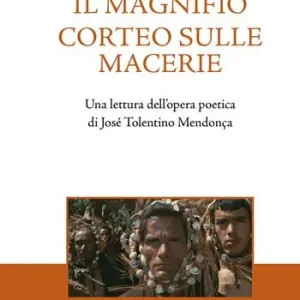 Il magnifico corteo sulle macerie. Una lettura dell‘opera poetica di José Tolentino Mendonça Di Tendenza