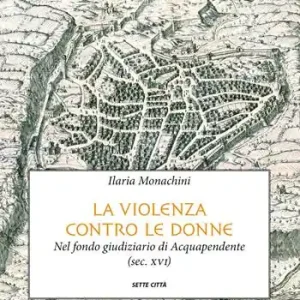 La violenza contro le donne nel fondo giudiziario di Acquapendente (sec. XVI) Offerta Speciale