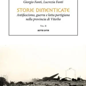 Di Tendenza Storie dimenticate. Antifascismo, guerra e lotta partigiana nella provincia di Viterbo. Vol. 2