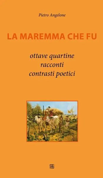 Prezzo Scontato La Maremma che fu. Ottave, quartine, racconti, contrasti poetici
