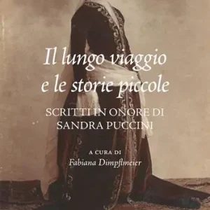 Il lungo viaggio e le storie piccole. Scritti in onore di Sandra Puccini Promozione Esclusiva