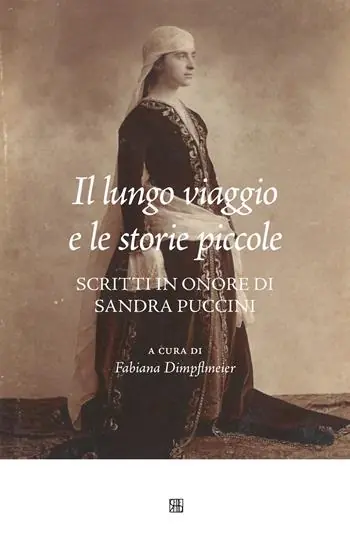 Il lungo viaggio e le storie piccole. Scritti in onore di Sandra Puccini Promozione Esclusiva