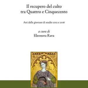 Una nuova Santa Rosa. Il recupero del culto tra Quattro e Cinquecento Vendita Finale