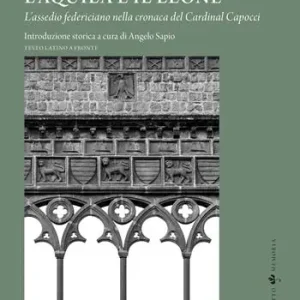 Viterbo 1243. L‘aquila e il leone. L‘assedio federiciano nella cronaca del Cardinal Capocci. Testo latino a fronte Saldi