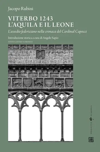 Viterbo 1243. L‘aquila e il leone. L‘assedio federiciano nella cronaca del Cardinal Capocci. Testo latino a fronte Saldi