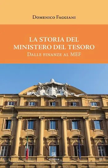 La storia del Ministero del Tesoro. Dalle Finanze al MEF Nuova Collezione