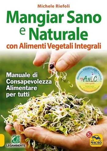 Sconto Mangiar sano e naturale con alimenti vegetali e integrali. Manuale di consapevolezza alimentare per tutti