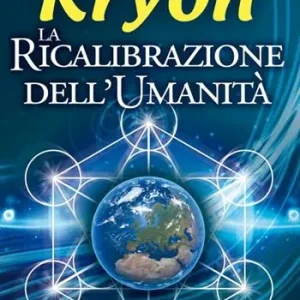 Offerta Speciale Kryon. La ricalibrazione dell‘umanità