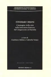 Itinerari urbani. L‘immagine della città nella letteratura francese dal ‘500 al 2000 Must-Have