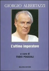 Affare Giorgio Albertazzi. L‘ultimo imperatore