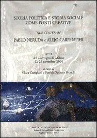 Storia politica storia sociale. Due centenari Pablo Neruda e Alejo Carpentier. Atti del Convegno (Milano, 22-23 novembre 2004) Promo Stagionale