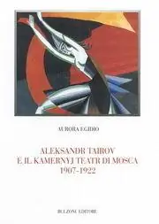 Must-Have Aleksandr Tairov e il Kamernyj teatr di Mosca (1907-1922)
