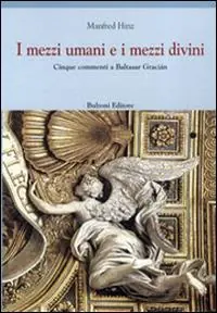 I mezzi umani e i mezzi divini. Cinque commenti a Baltasar Garcián Ultimissimo Modello