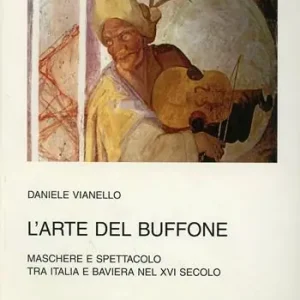 Miglior Prezzo L‘arte del buffone. Maschere e spettacolo tra Italia e Baviera nel XVI secolo
