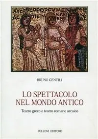 Lo spettacolo nel mondo antico. Teatro greco e teatro romano arcaico Scelto Dai Clienti