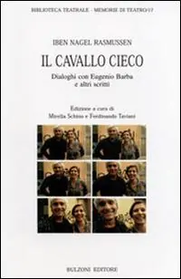 Il cavallo cieco. Dialoghi con Eugenio Barba e altri scritti Offerta Del Giorno