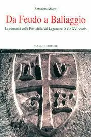 Da feudo a Baliaggio. La comunità delle Pievi della Val Lugano nel XV-XVI secolo Più Venduto