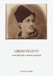Saldi Libero Pilotto. Scena dialettale e identità nazionale. Atti del Convegno (Feltre, 30 luglio 2004)