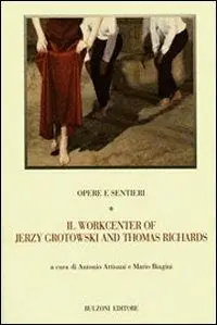 Vendita Finale Opere e sentieri. Vol. 1 Il workcenter of Jerzy Grotowski and Thomas Richards.
