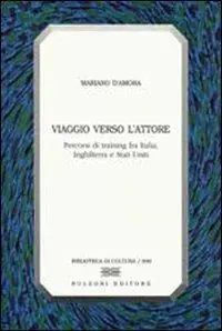 Viaggio verso l‘attore. Percorsi di training fra Italia, Inghilterra e Stati Uniti Prezzo Basso