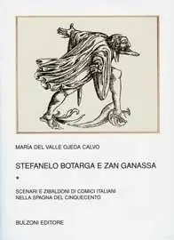 Stefanelo Botarga e Zan Ganassa. Vol. 1 Scenari e zibaldoni di comici italiani nella Spagna del Cinquecento. Scelto Dai Clienti