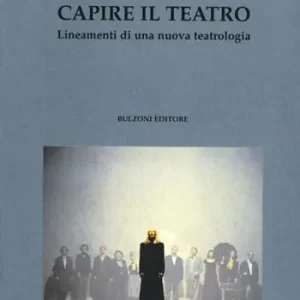 Capire il teatro. Lineamenti di una nuova teatrologia Di Tendenza