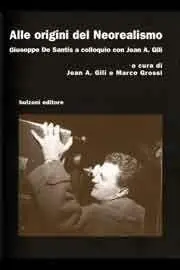 Alle origini del neorealismo. Giuseppe De Santis a colloquio con Jean A. Gili A Buon Prezzo