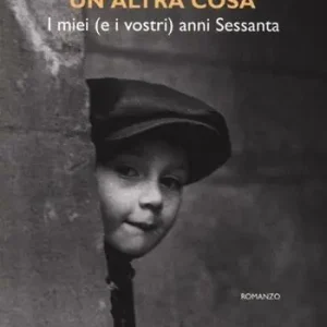 Era tutta un‘altra cosa. I miei (e i vostri) anni Sessanta Occasione Imperdibile