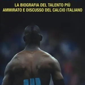 Spedito Oggi Super Mario Balotelli. La biografia del talento più ammirato e discusso del calcio italiano