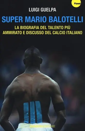 Spedito Oggi Super Mario Balotelli. La biografia del talento più ammirato e discusso del calcio italiano