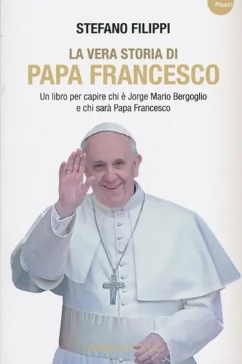 La vera storia di Papa Francesco. Un libro per capire chi è Jorge Mario Bergoglio e chi sarà Papa Francesco Direttamente Dal Produttore
