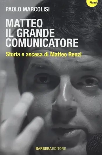 Matteo il grande comunicatore. Storia e ascesa di Matteo Renzi Offerta Speciale