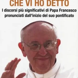 Le parole che vi ho detto. I discorsi più significativi di papa Francesco pronunciati dall‘inizio del suo pontificato Prezzo Conveniente