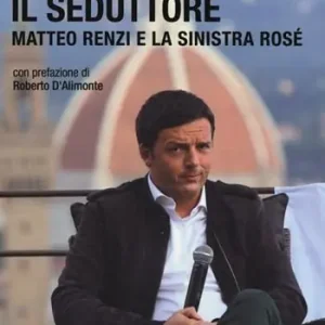 Il seduttore. Matteo Renzi e la sinistra rosè Solo Oggi