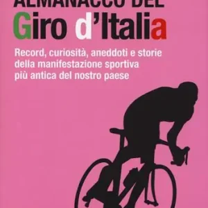 Almanacco del Giro d‘Italia. Record, curiosità, aneddoti e storie della manifestazione sportiva più antica del nostro paese Promo Stagionale