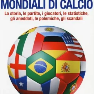 Almanacco dei mondiali di calcio. La storia, le partite, i giocatori, le statistiche, gli aneddoti, le polemiche, gli scandali Ultime Pezzi