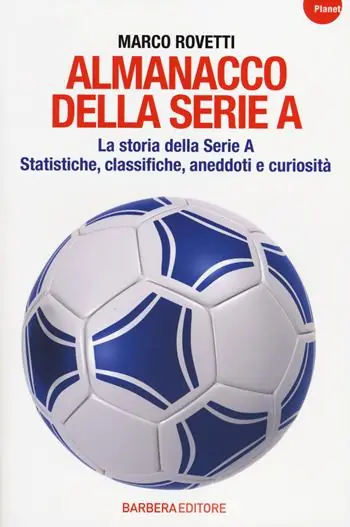 Almanacco della serie A. La storia della serie A. Statistiche, classifiche, aneddoti e curiosità Sconto