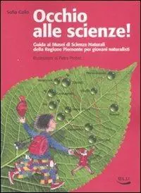 Occhio alle scienze! Guida ai musei di scienze naturali della Regione Piemonte per giovani naturalisti. Ediz. illustrata Occasione