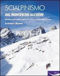 Scialpinismo. Dal Moncenisio all‘Isère Ultimissimo Modello