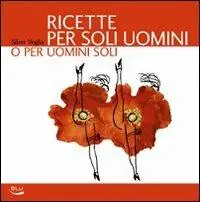 Ricette per soli uomini o per uomini soli. Ediz. illustrata Compra Online